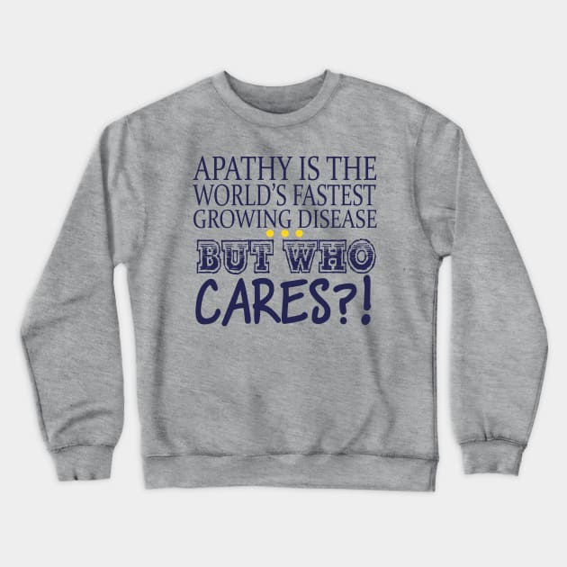 Apathy Is The World's Fastest Growing Disease But Who Cares? Crewneck Sweatshirt by VintageArtwork